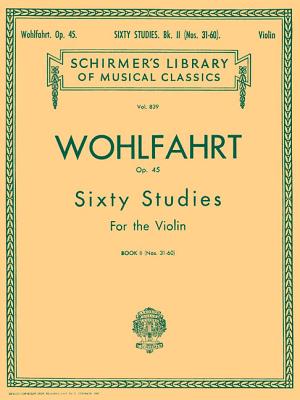 Wohlfahrt - 60 Studies, Op. 45 - Book 2: Schirmer Library of Classics Volume 839 Violin Method - Wohlfahrt, Franz (Composer), and Blay, G (Editor)