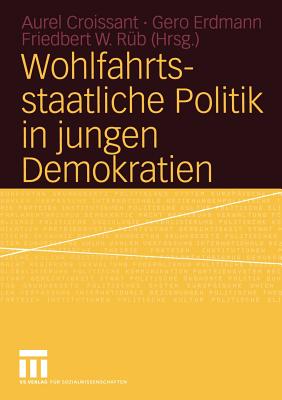 Wohlfahrtsstaatliche Politik in Jungen Demokratien - Croissant, Aurel (Editor), and Erdmann, Gero (Editor), and R?b, Friedbert W (Editor)