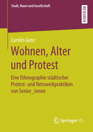 Wohnen, Alter Und Protest: Eine Ethnographie St?dtischer Protest- Und Netzwerkpraktiken Von Senior_innen