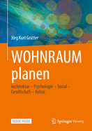 Wohnraum Planen: Architektur - Psychologie - Sozial - Gesellschaft - Kultur