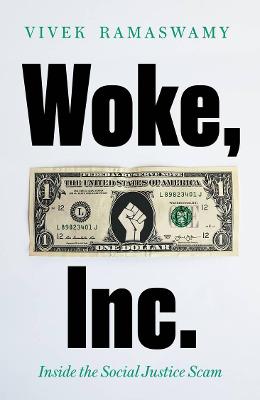 Woke Inc: Inside the Corporate Social Justice Scam - Ramaswamy, Vivek