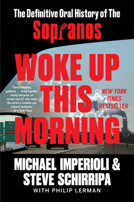 Woke Up This Morning: The Definitive Oral History of the Sopranos - Imperioli, Michael, and Schirripa, Steve