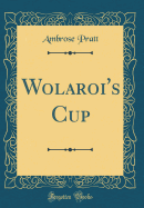 Wolaroi's Cup (Classic Reprint)