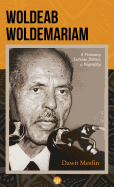 Woldeab Woldemariam: A Visionary Eritrean Patriot, a Biography