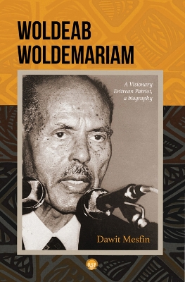 Woldeab Woldemariam: A Visionary Eritrean Patriot, a Biography - Mesfin, Dawit