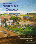 Woldemar Neufeldas Canada: A Mennonite Artist in the Canadian Landscape 1925-1995