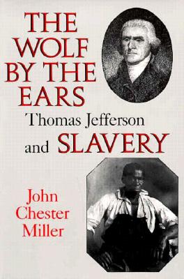 Wolf by the Ears: Thomas Jefferson and Slavery (Revised) - Miller, F Thornton