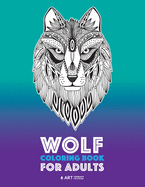 Wolf Coloring Book for Adults: Complex Designs For Relaxation and Stress Relief; Detailed Adult Coloring Book With Zendoodle Wolves; Great For Men, Women, Teens, & Older Kids