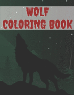 Wolf Coloring Book: Super Gift For Creative Kids And Adults Featuring Wild Wolves