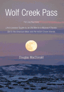 Wolf Creek Pass: The Long Way Home Life's Lessons Taught by an Old Man to a Wayward Traveler. Set in the American West and the Indian O