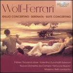 Wolf-Ferrari: Idillio Concertino; Serenata; Suite Concertino