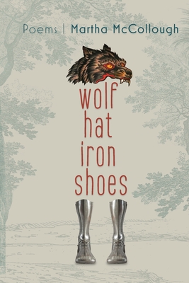 Wolf Hat Iron Shoes - McCollough, Martha, and Cleary, Eileen (Editor)