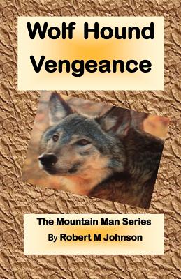 Wolf Hound Vengeance: The Mountain Man Series - Johnson, Robert M