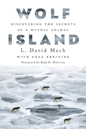 Wolf Island: Discovering the Secrets of a Mythic Animal