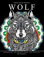 Wolf Mandalas Coloring Book for Adults: Wolf and Mandala Pattern for Relaxation and Mindfulness