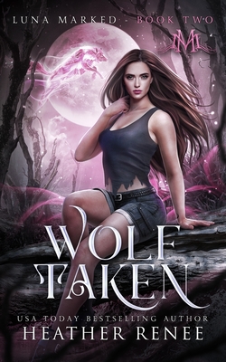 Wolf Taken - Mayhem, Mystics And, and Renee, Heather