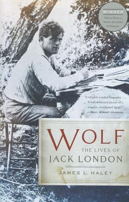 Wolf: The Lives of Jack London - Haley, James L