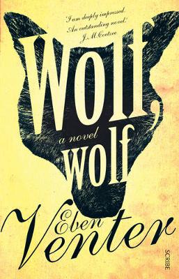 Wolf, Wolf: a novel - Venter, Eben, and Heyns, Michiel (Translated by)