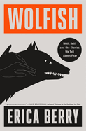 Wolfish: Wolf, Self, and the Stories We Tell about Fear