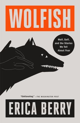 Wolfish: Wolf, Self, and the Stories We Tell about Fear - Berry, Erica