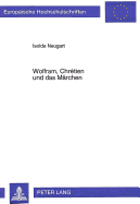 Wolfram, Chretien Und Das Maerchen: Erzaehlstrukturen Und Erzaehlweisen in Der Gawan-Handlung