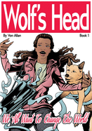 Wolf's Head: Book 1: We All Want To Change The World