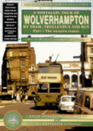 Wolverhampton and District: A Nostalgic Tour by Tram, Trolleybus and Bus