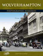 Wolverhampton: Photographic Memories