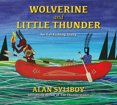 Wolverine and Little Thunder: An Eel Fishing Story - Syliboy, Alan