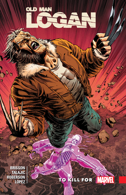 Wolverine: Old Man Logan Vol. 8: To Kill for - Brisson, Ed (Text by)