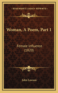 Woman, a Poem, Part 1: Female Influence (1820)