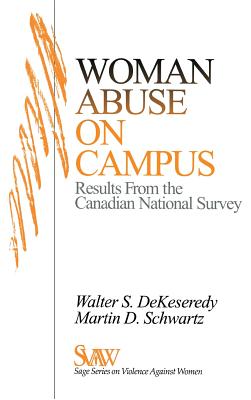 Woman Abuse on Campus: Results from the Canadian National Survey - Dekeseredy, Walter S, and Schwartz, Martin D, Dr.