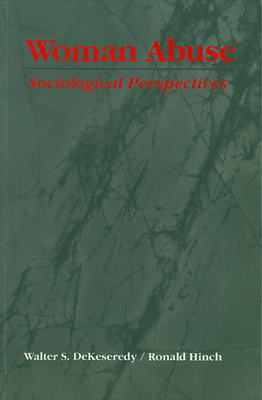 Woman Abuse: Sociological Perspectives - Dekeseredy, Walter S, and Hinch, Ronald