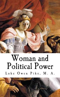 Woman and Political Power - Pike M a, Luke Owen
