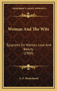 Woman and the Wits: Epigrams on Woman, Love and Beauty (1900)