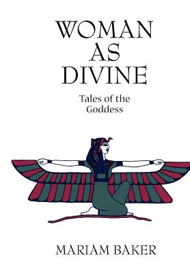 Woman as Divine: Tales of the Goddess - Baker, Mariam