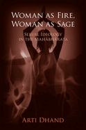 Woman as Fire, Woman as Sage: Sexual Ideology in the Mah bh rata