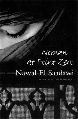 Woman at Point Zero - Saadawi, Nawal El, and Cooke, Miriam (Foreword by), and Hetata, Sherif (Translated by)