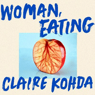 Woman, Eating: 'Absolutely brilliant - Kohda takes the vampire trope and makes it her own' Ruth Ozeki