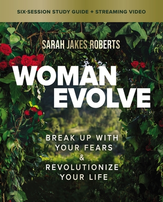 Woman Evolve Bible Study Guide Plus Streaming Video: Break Up with Your Fears and Revolutionize Your Life - Roberts, Sarah Jakes