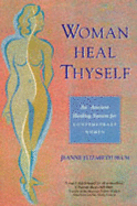 Woman Heal Thyself: An Ancient Healing System for Contemporary Women - Blum, Jeanne E