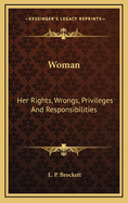 Woman: Her Rights, Wrongs, Privileges and Responsibilities