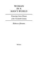 Woman in a Man's World: Pioneering Professional Women of the Twentieth Century