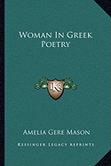 Woman In Greek Poetry - Mason, Amelia Gere