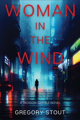 Woman in the Wind: A Jackson Gamble Novel - Stout, Gregory