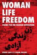 Woman Life Freedom: Poems for the Iranian Revolution