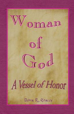 Woman of God--A Vessel of Honor - Stacey, Debra R