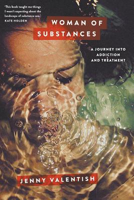 Woman of Substances: A Journey into Addiction and Treatment - Valentish, Jenny