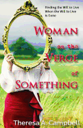 Woman on the Verge of Something: A Collection of Poems, Stories and Essays Celebrating Life Lessons, Transformation and Awakenings