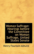 Woman Suffrage: Hearings Before the Committee on Woman Suffrage, United States Senate